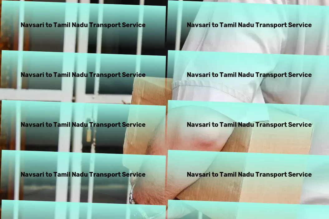 Navsari to Tamil Nadu Household Goods Transport Navigate India's logistic hurdles with total confidence! - Complete logistics services